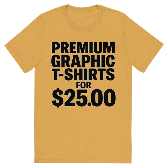 Front view of a Premium Tri-Blend Crew Neck T-Shirt in Mustard showing 'A typographic, bold graphic of just the words premium graphic t-shirts for $25.00 tastefully rendered in typographical treatment'