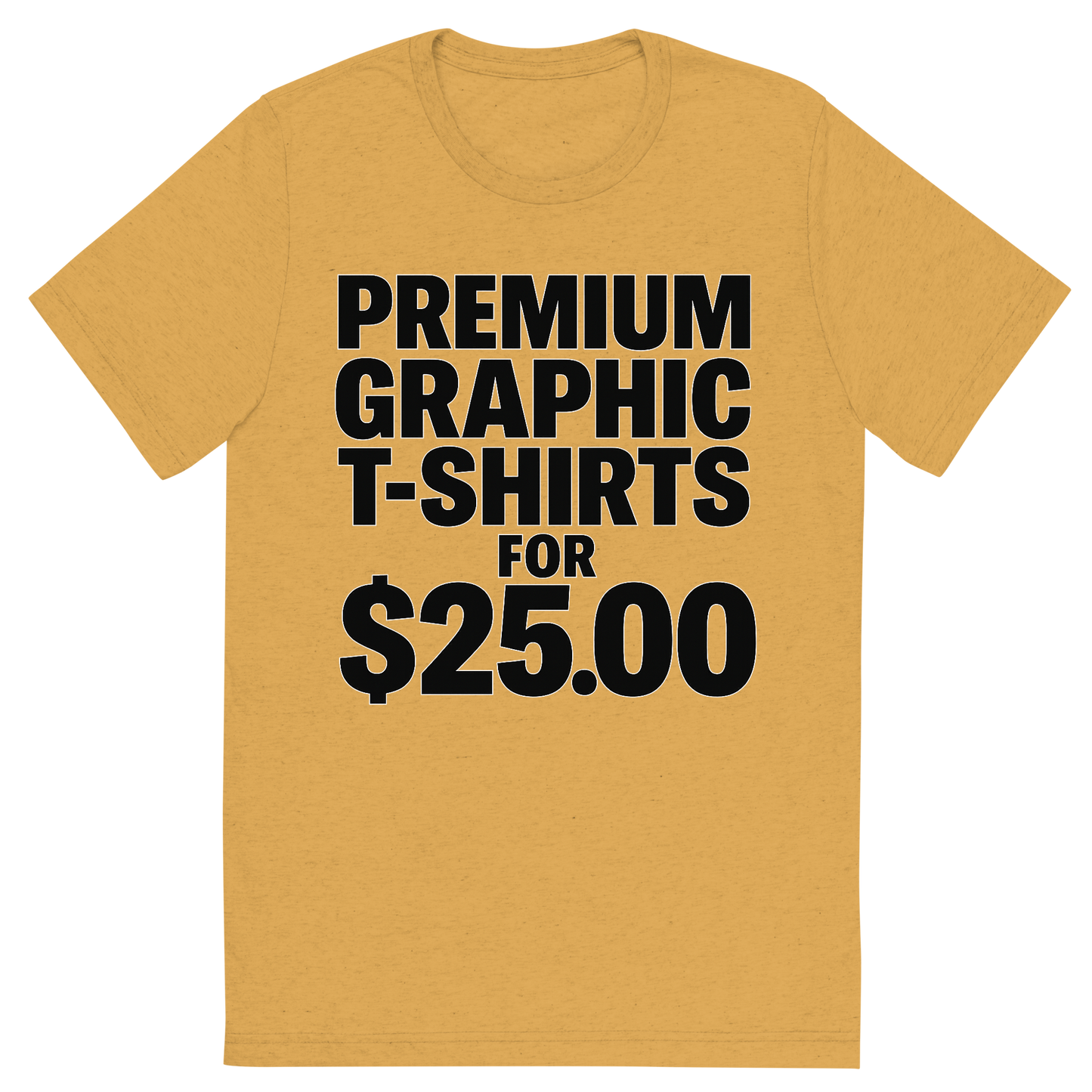 Front view of a Premium Tri-Blend Crew Neck T-Shirt in Mustard showing 'A typographic, bold graphic of just the words premium graphic t-shirts for $25.00 tastefully rendered in typographical treatment'