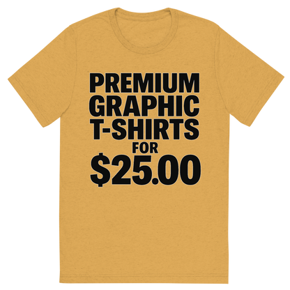 Front view of a Premium Tri-Blend Crew Neck T-Shirt in Mustard showing 'A typographic, bold graphic of just the words premium graphic t-shirts for $25.00 tastefully rendered in typographical treatment'